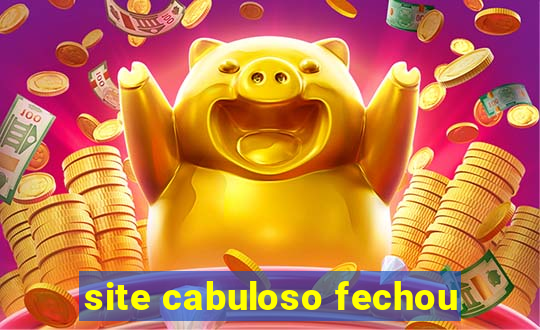 site cabuloso fechou